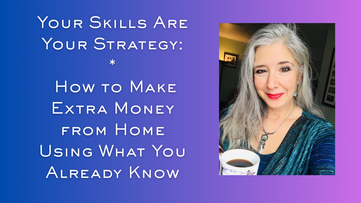 Your Skills Are Your Strategy: How to Make Extra Money from Home Using What You Already Know