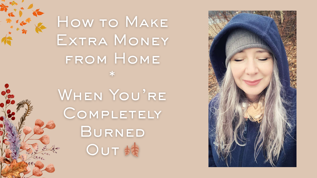 How to Make Extra Money from Home When You’re Completely Burned Out 🍂