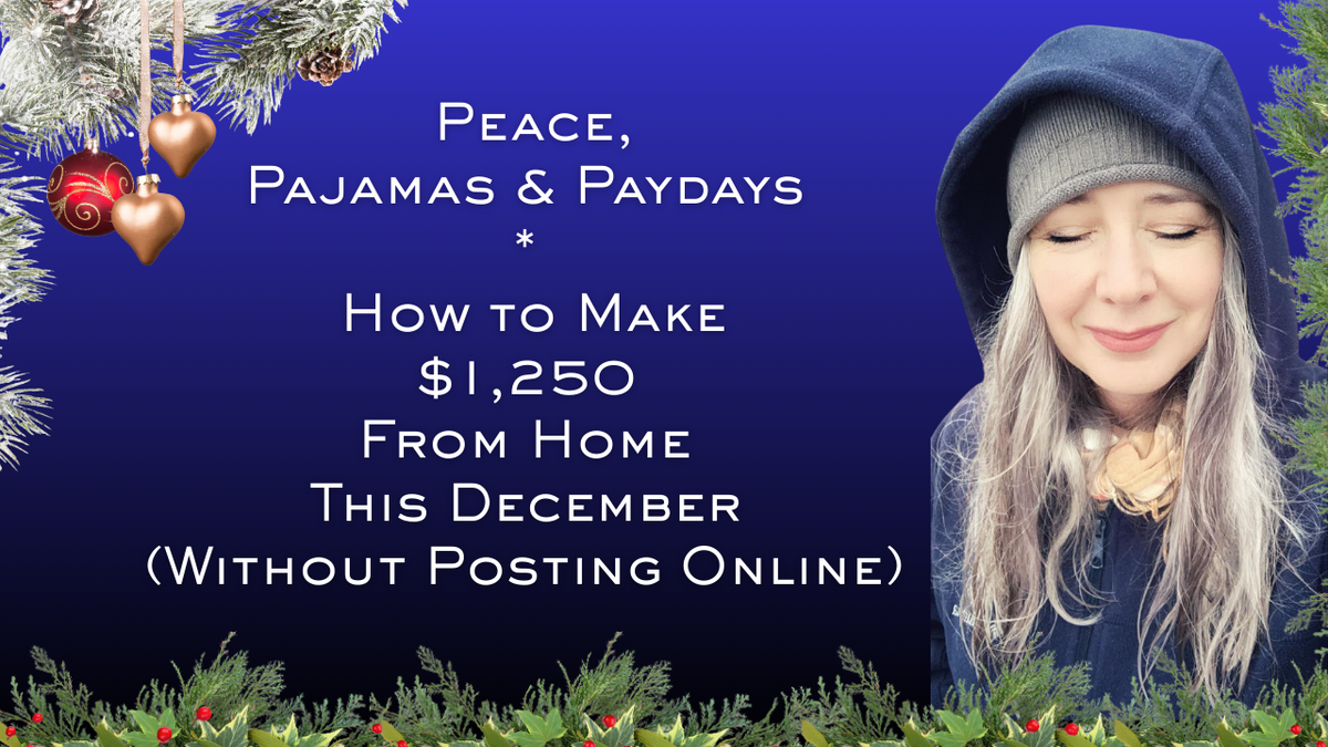 Peace, Pajamas & Paydays: How to Make $1,250 From Home This December (Without Posting Online)