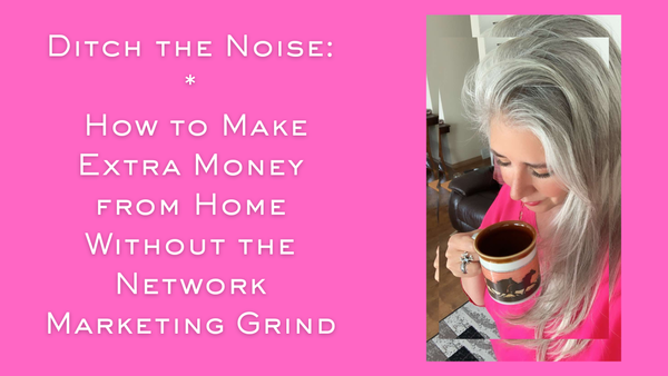 Ditch the Noise: How to Make Extra Money from Home Without the Network Marketing Grind