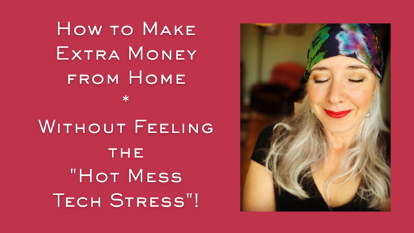How to Make Extra Money from Home Without Feeling the "Hot Mess Tech Stress"!