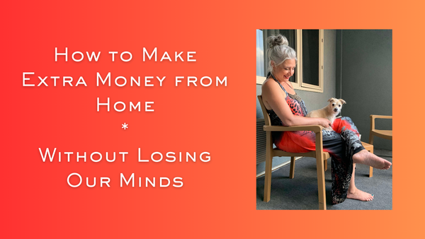 How to Make Extra Money from Home Without Losing Our Minds
