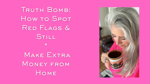 Truth Bomb: How to Spot Red Flags & Still Make Extra Money from Home