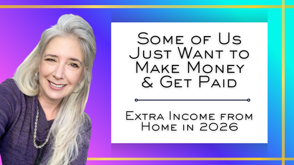 Some of Us Just Want to Make Money & Get Paid ~ Extra Income from Home in 2026