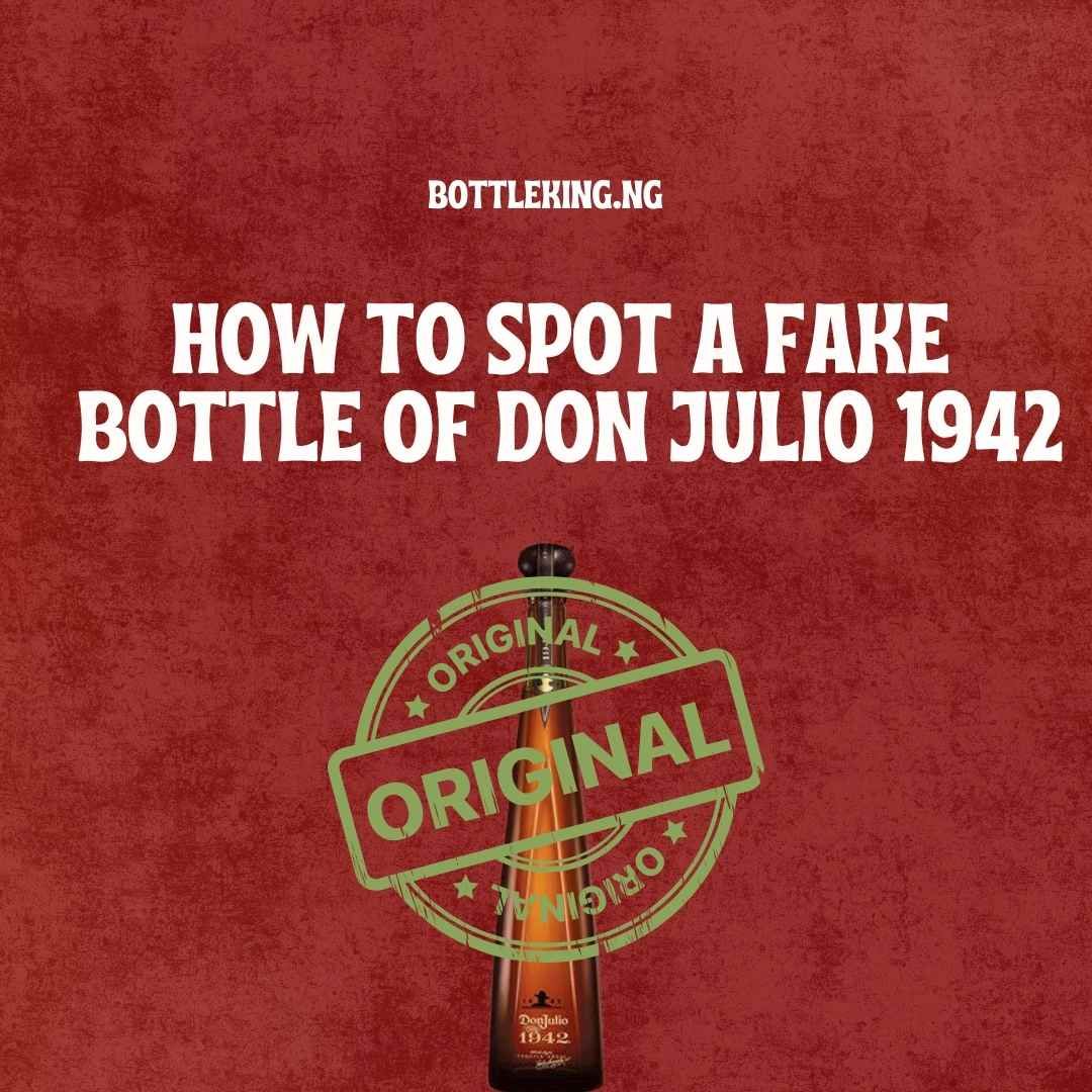 How to Spot a Fake Bottle of Don Julio 1942: A Buyer’s Guide