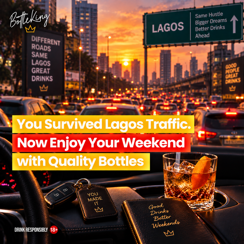 You Survived Lagos Traffic - Now Enjoy Your Weekend With Quality Bottles