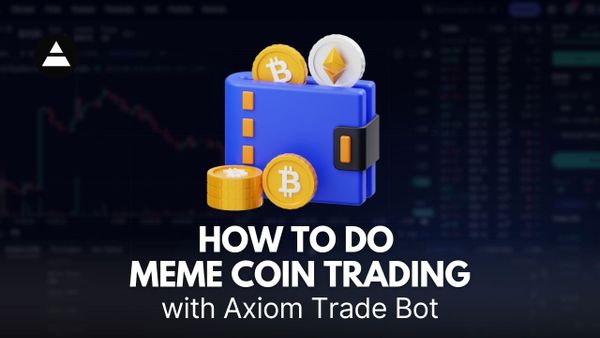 How To Do Meme Coin Trading with Axiom Trade Bot
