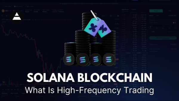 Solana Blockchain: What Is High-Frequency Trading