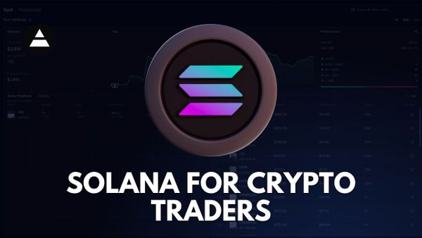 Solana for Crypto Traders: Understanding Its Advantages