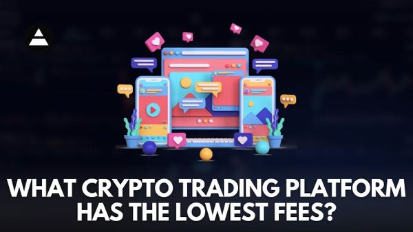 What Crypto Trading Platform Has the Lowest Fees?