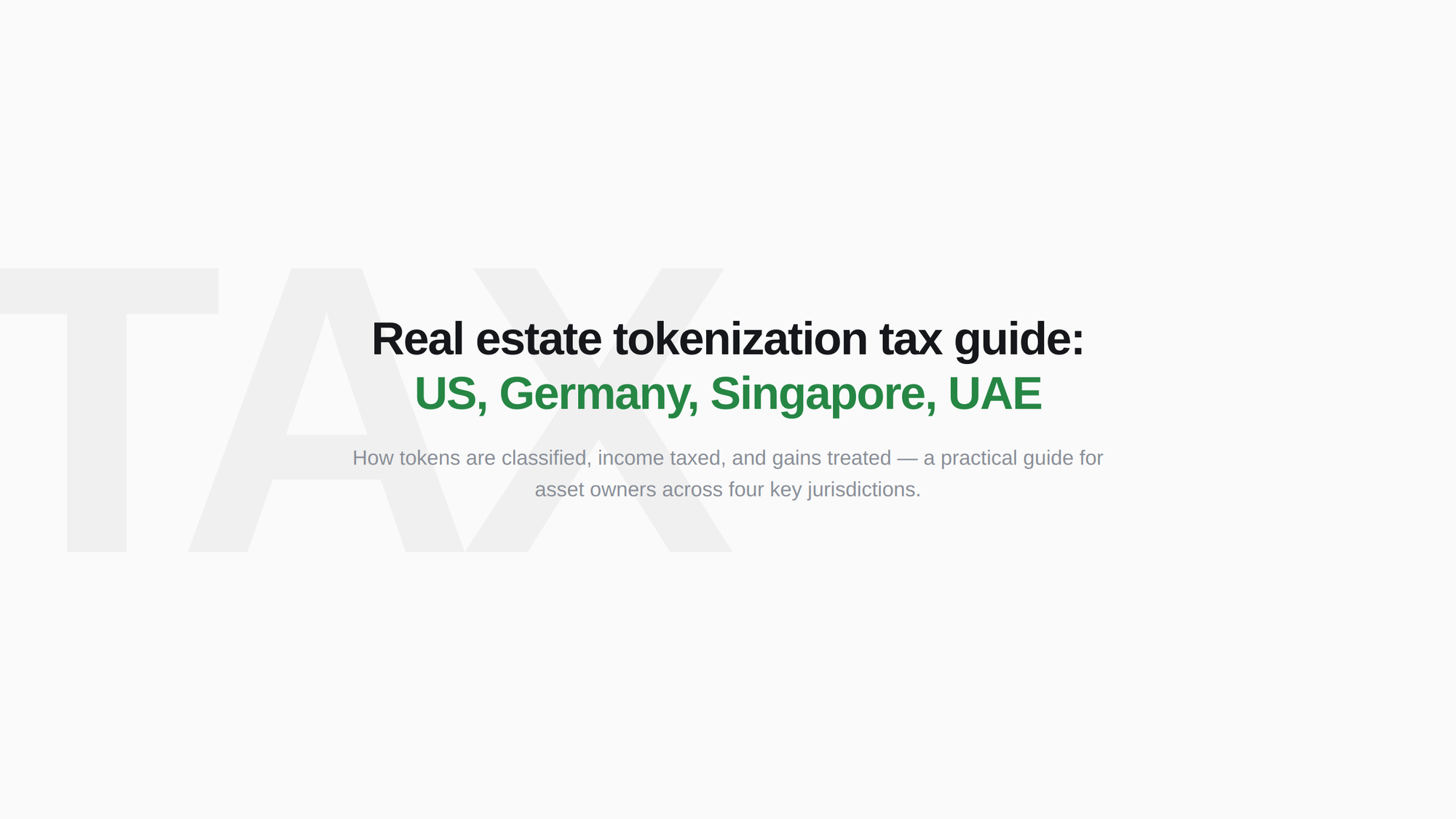 Real estate tokenization tax guide cover — US capital gains, Germany, Singapore, UAE , four jurisdictions where the real deals happen