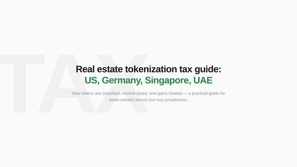 Real estate tokenization tax guide cover — US capital gains, Germany, Singapore, UAE , four jurisdictions where the real deals happen