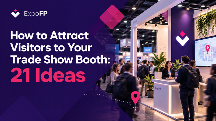 How to Attract Visitors to Your Trade Show Booth: 21 Ideas