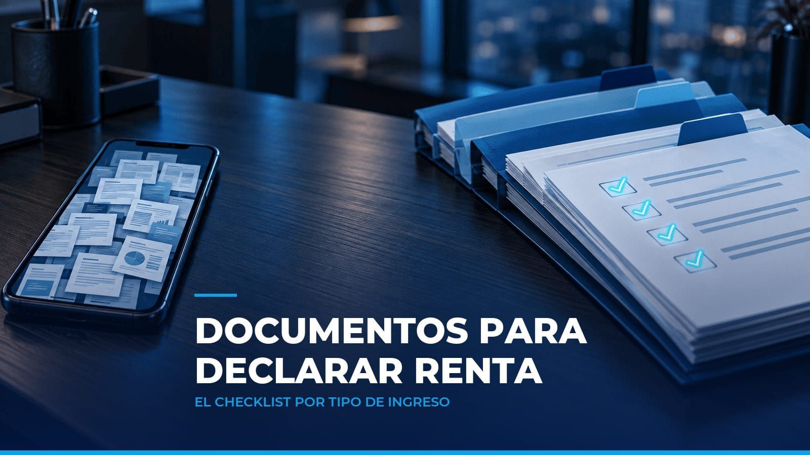 Celular con documentos desordenados junto a carpetas azules y una lista de chequeo iluminada en cian, como símbolo de los documentos para declarar renta