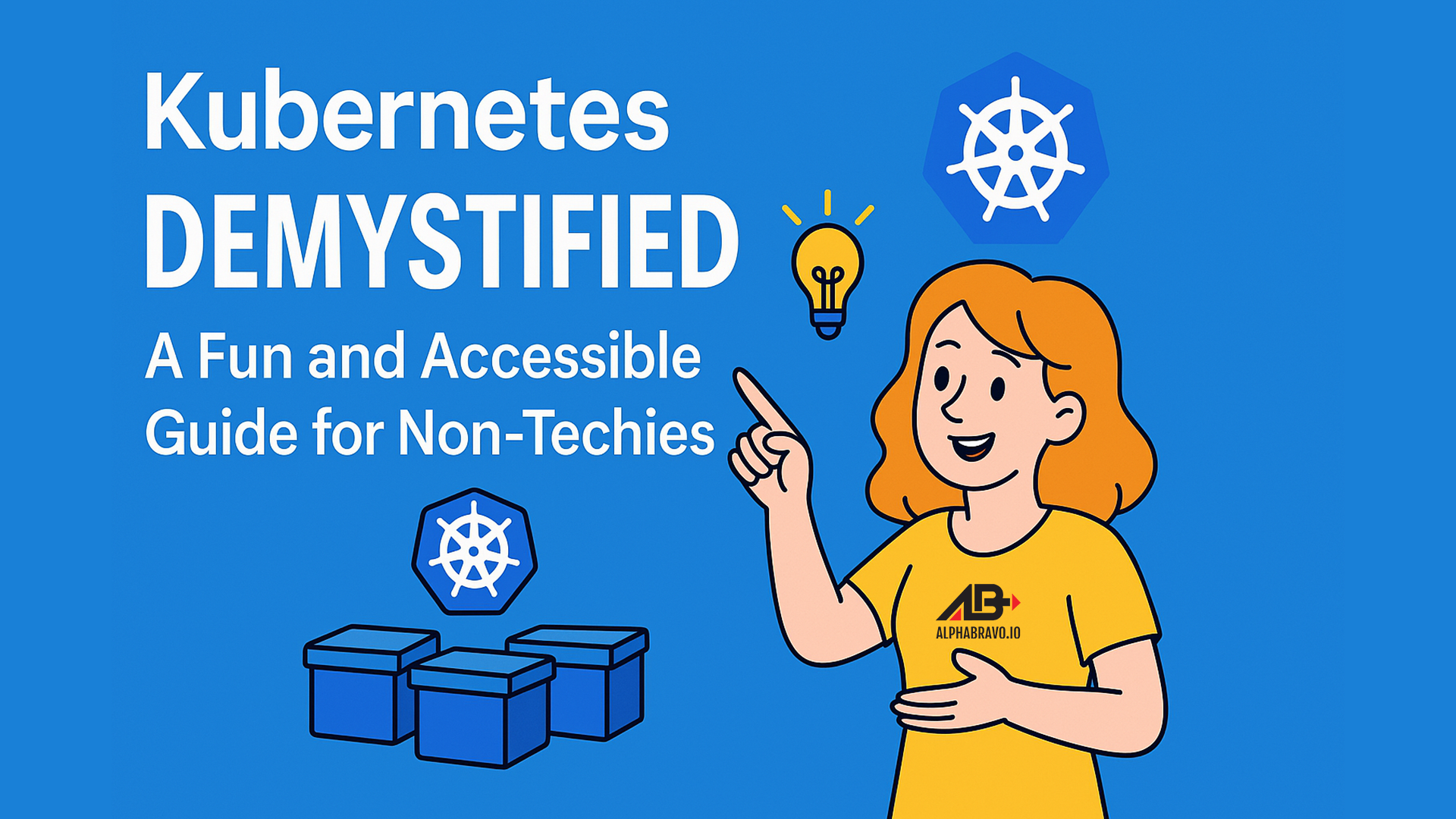 Kubernetes Demystified: A Fun and Accessible Guide for Non-Techies