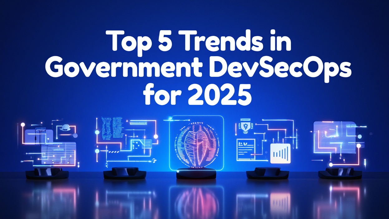 Top 5 Trends in Government Devsecops for 2025