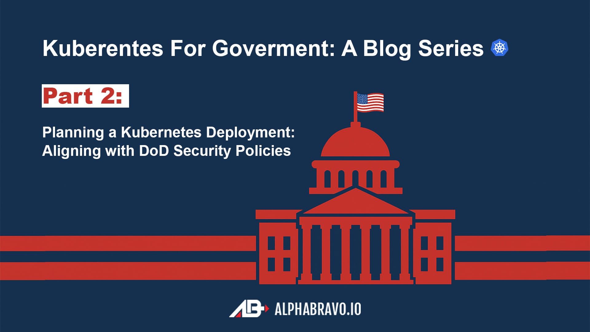 Planning a Kubernetes Deployment: Aligning with DoD Security Policies (Part 2)