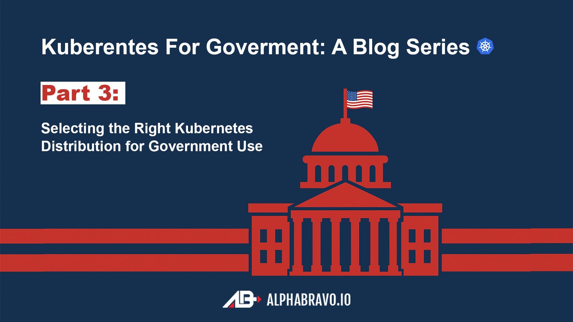 Selecting the Right Kubernetes Distribution for Government Use (Part 3)