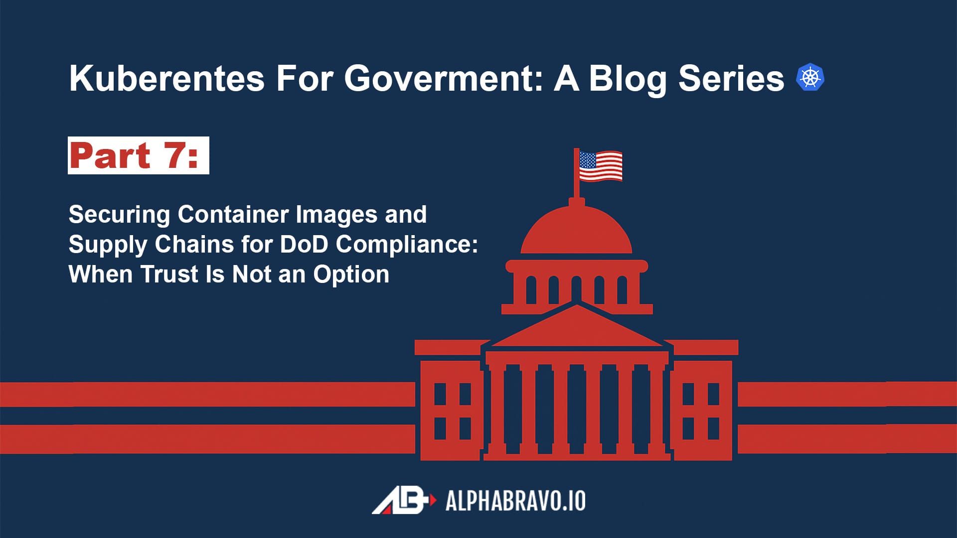 Securing Container Images and Supply Chains for DoD Compliance: When Trust Is Not an Option (Part 7)