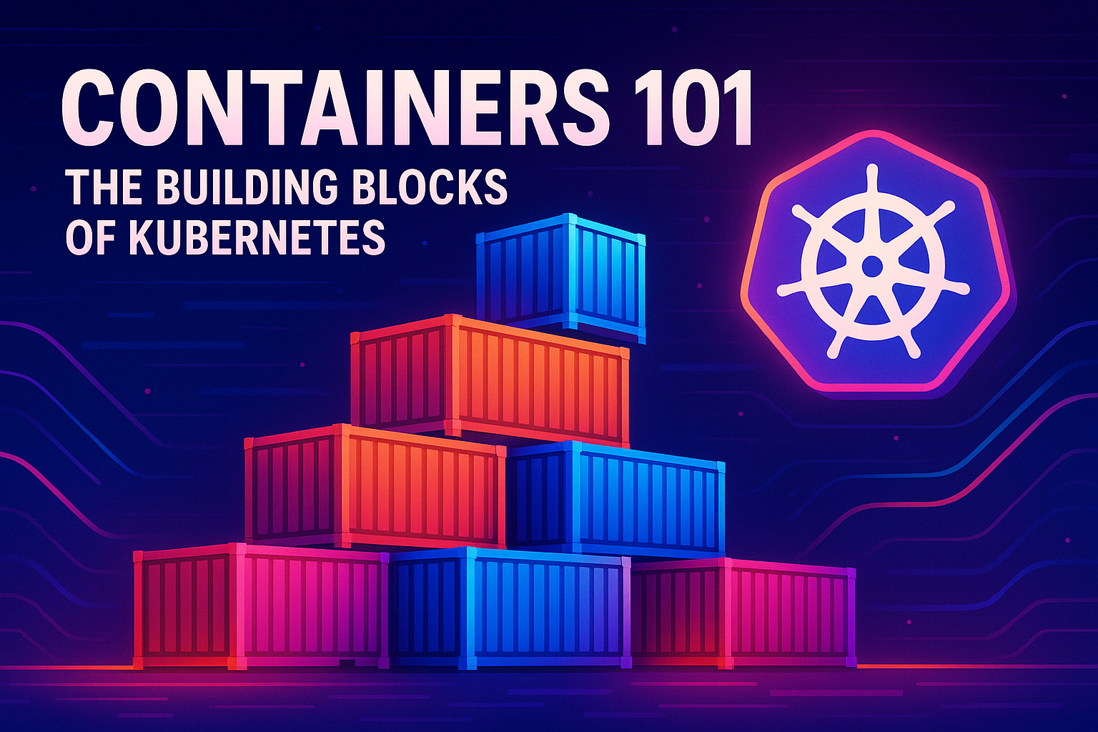 Part 1 - Containers 101: The Building Blocks of Kubernetes