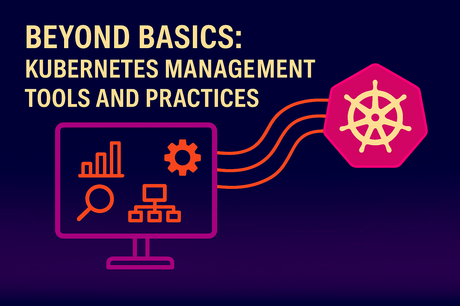 Part 10 - Beyond Basics: Kubernetes Management Tools and Practices