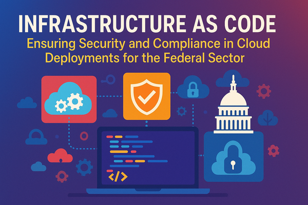 Infrastructure as Code: Ensuring Security and Compliance in Cloud Deployments for the Federal Sector