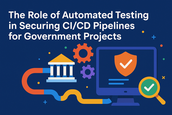 The Role of Automated Testing in Securing CI/CD Pipelines for Government Projects
