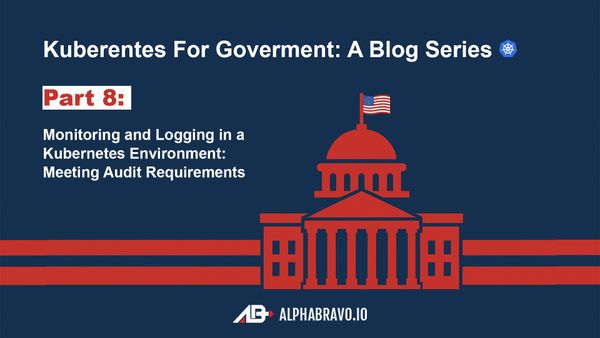 Monitoring and Logging in a Kubernetes Environment: Meeting Audit Requirements (Part 8)