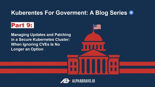 Managing Updates and Patching in a Secure Kubernetes Cluster: When Ignoring CVEs Is No Longer an Option (Part 9)