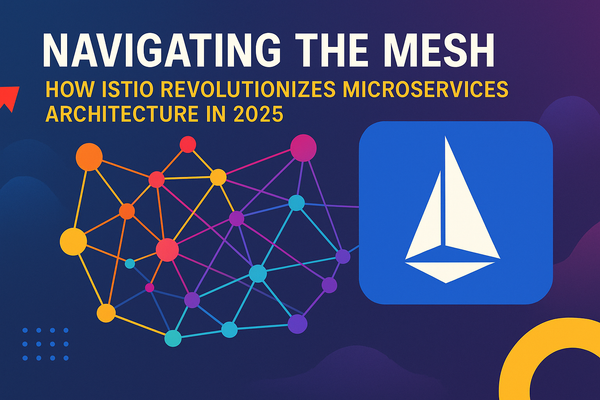 Navigating the Mesh: How Istio Revolutionizes Microservices Architecture in 2025