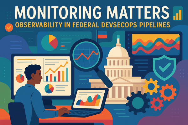 Monitoring Matters: Observability in Federal DevSecOps Pipelines