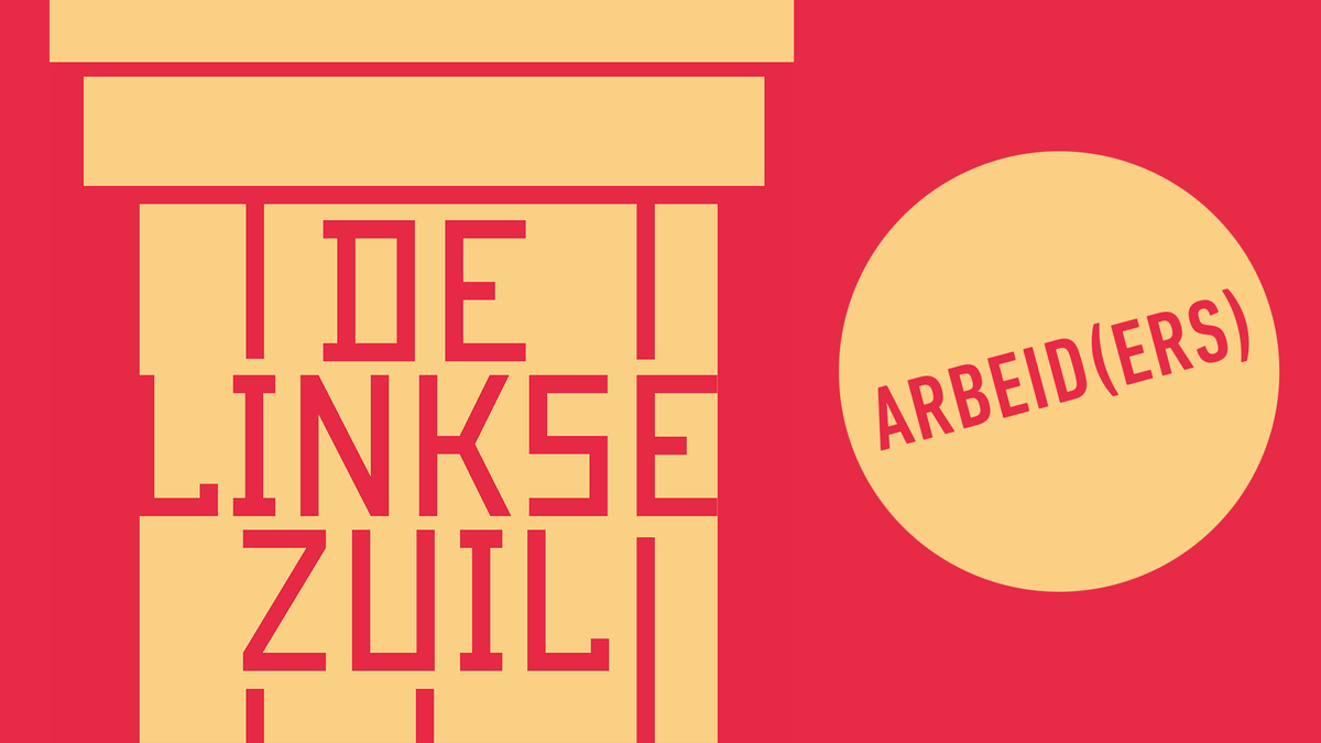 De Linkse Zuil - Arbeid(ers)