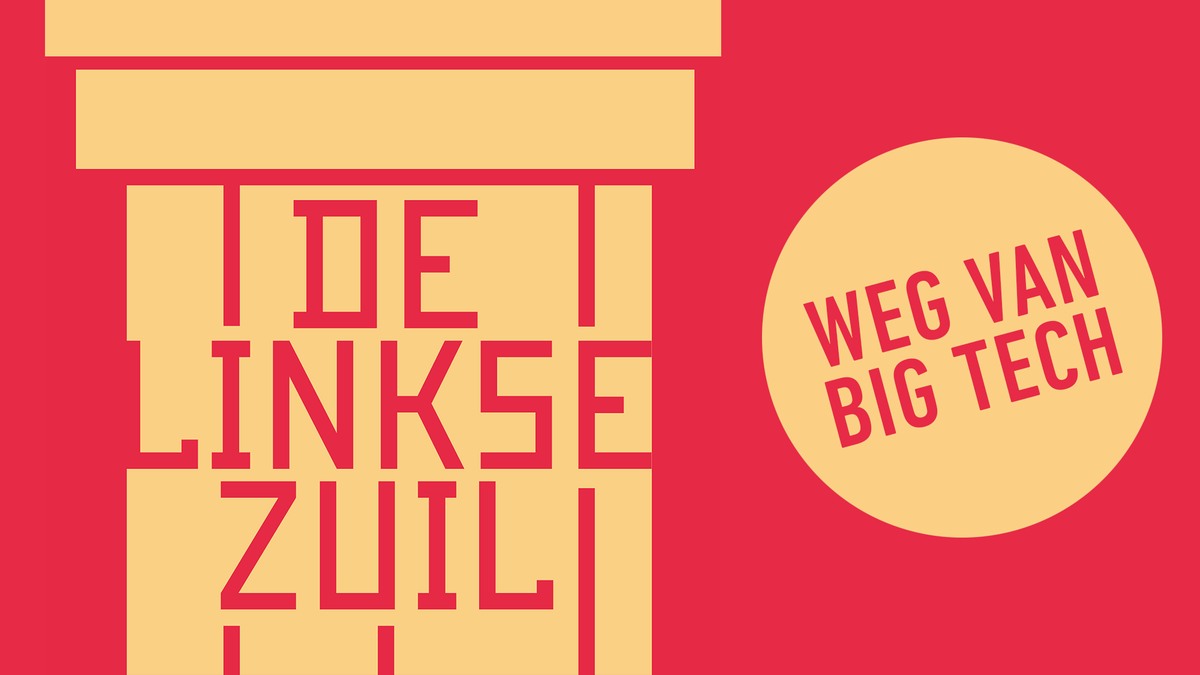 De Linkse Zuil - Weg van big tech