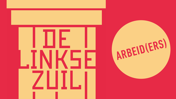De Linkse Zuil - Arbeid(ers)