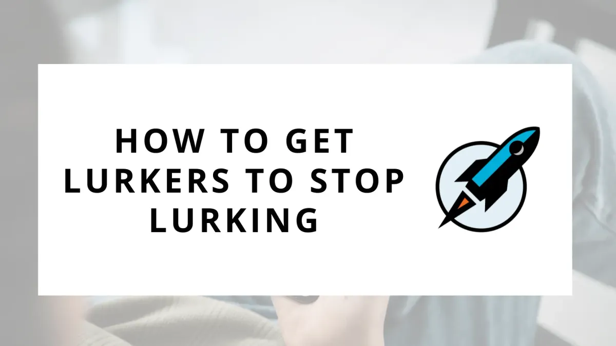 How To Get Lurkers To Stop Lurking