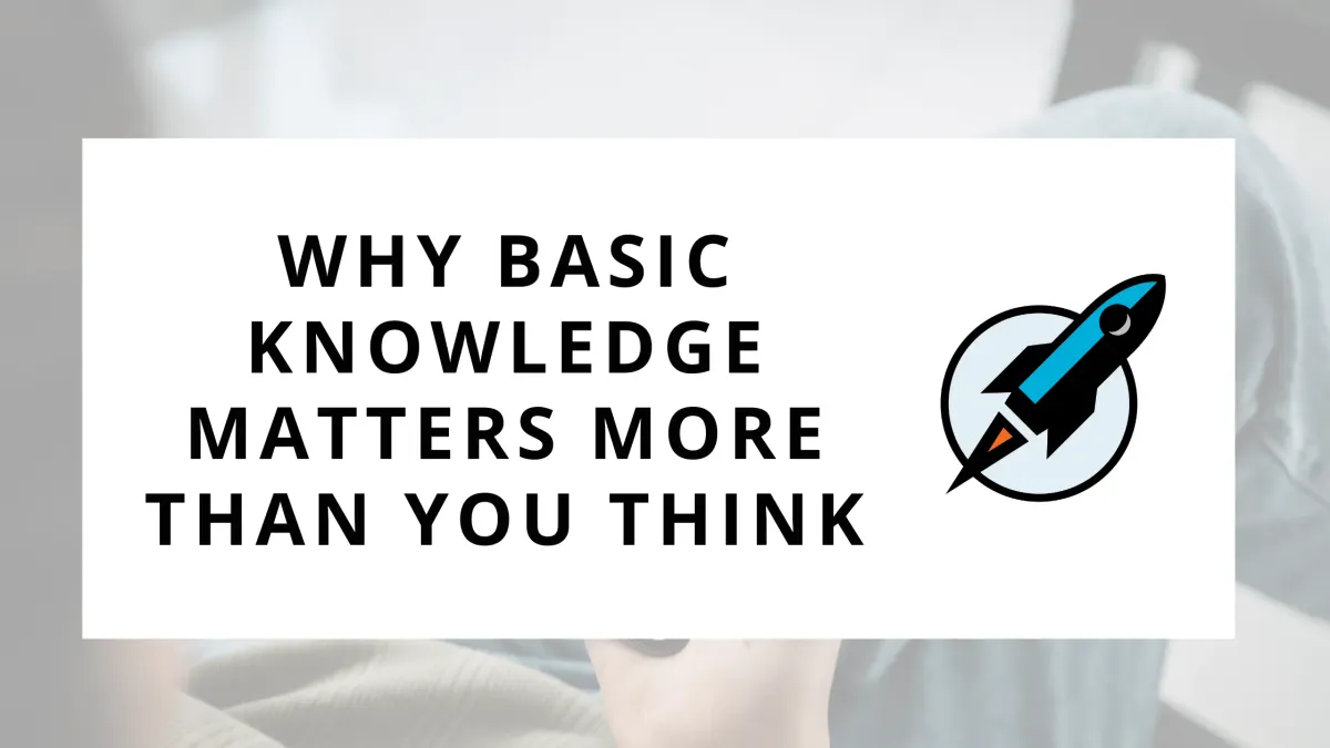 Why Basic Knowledge Matters More Than You Think