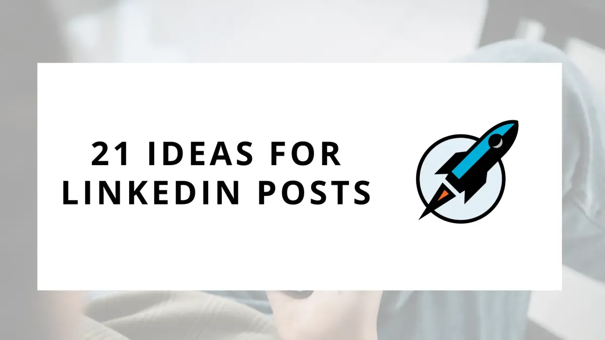 21 Ideas for LinkedIn Posts