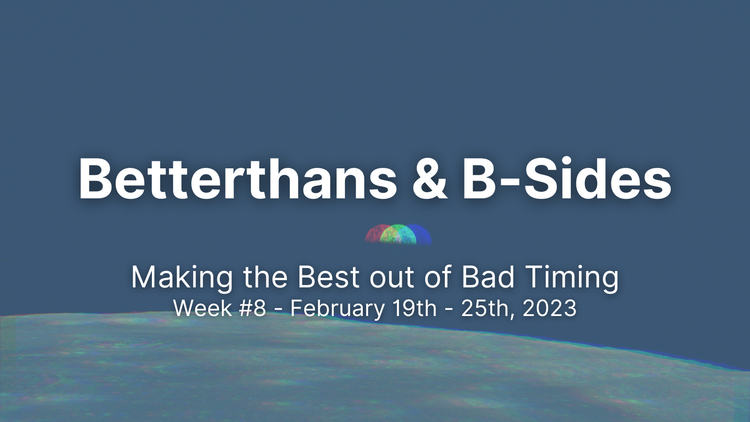 Betterthans & B-Sides 2023: Week #8