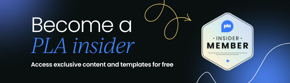 Become a PLA insider - Access exclusive content and tamplates for free