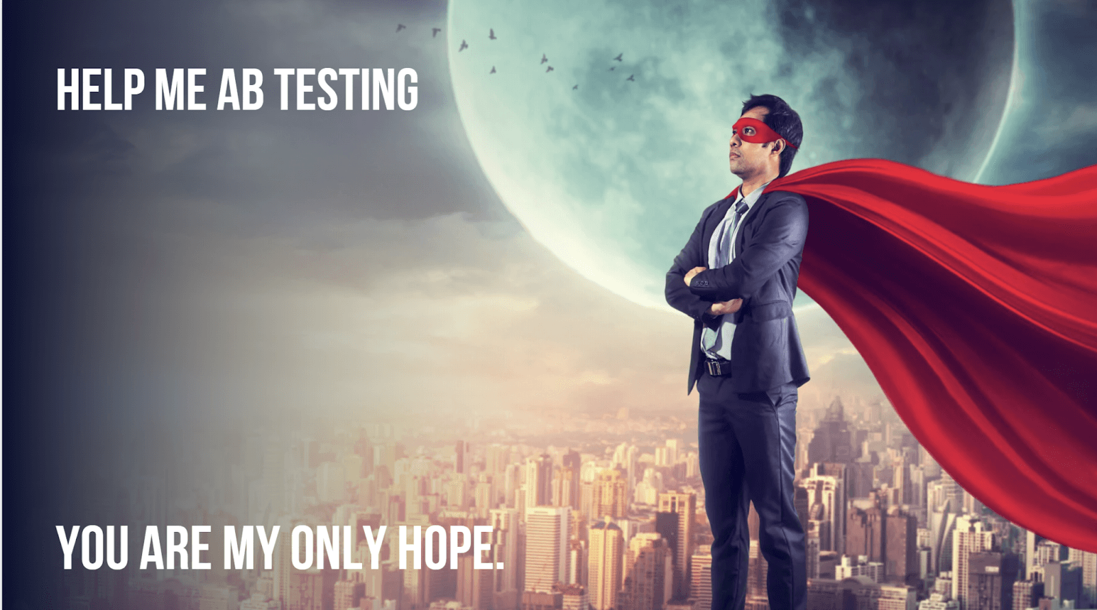 Image of a man in a suit with a superhero cape and mast with text reading: "help me AB testing you are my only hope"