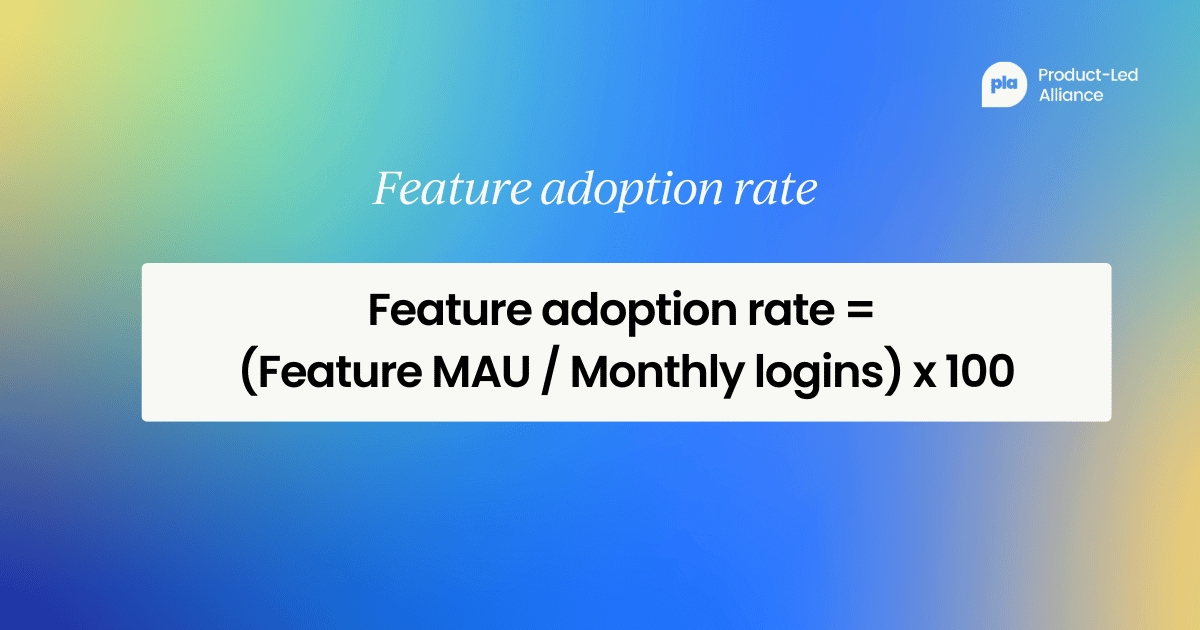 feature adoption rate = (Feature monthly active users / Monthly logins) x 100