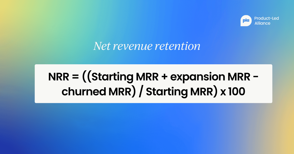 Net revenue retention - NRR = ((Starting MRR + expansion MRR - churned MRR) / Starting MRR) x 100