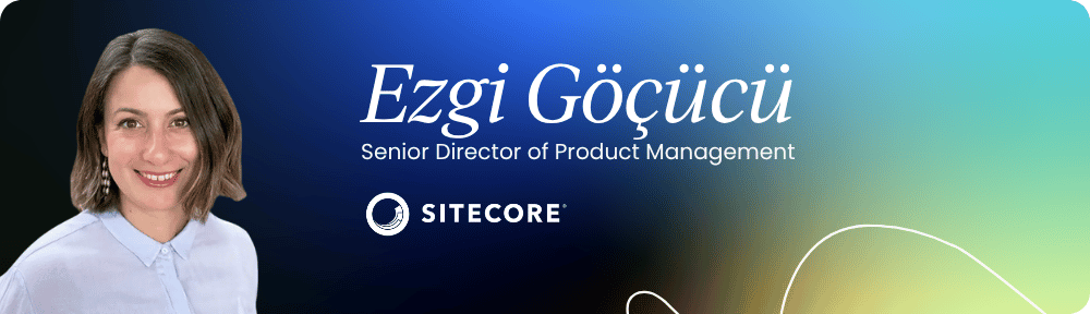 zgi Göçücü – Senior Product Director, Digital strategy and operations, Sitecore