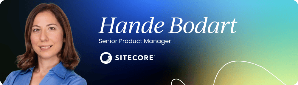 Hande Bodart – Senior Product Manager, Sitecore