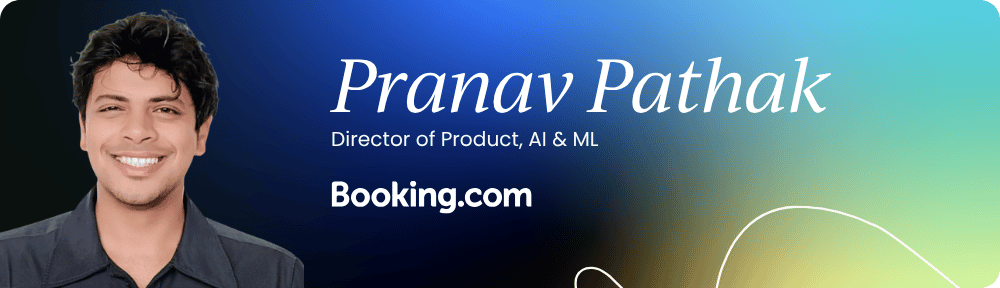 Pranav Pathak – Director of Product, AI & ML, Booking.com