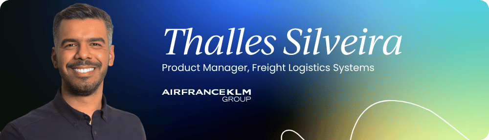 Thalles Silveira – Product Manager, Freight Logistics Systems, Air France-KLM