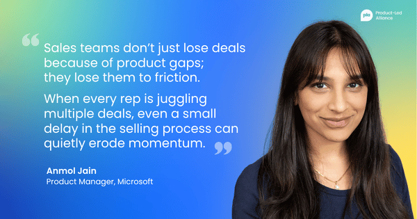 "Sales teams don’t just lose deals because of product gaps; they lose them to friction. When every rep is juggling multiple deals, even a small delay in the selling process can quietly erode momentum." – Anmol Jain, Product Manager at Microsoft