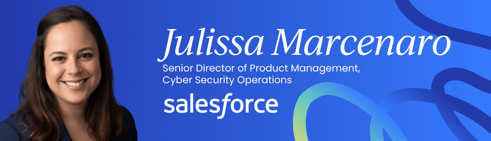 Julissa Marcenaro, Senior Director of Product Management, Cyber Security Operations at Salesforce