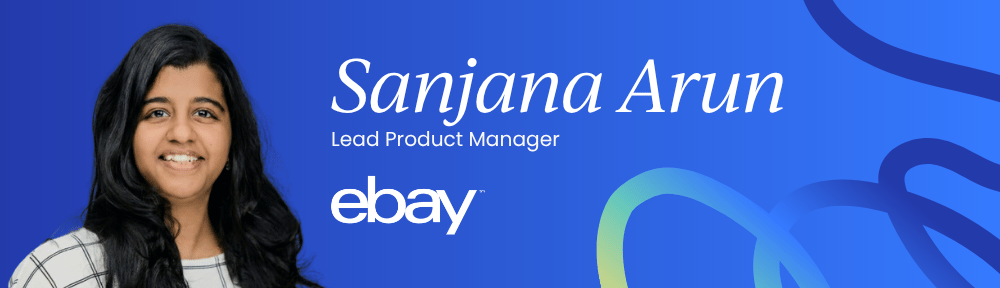 Sanjana Arun, Senior Product Leader at eBay