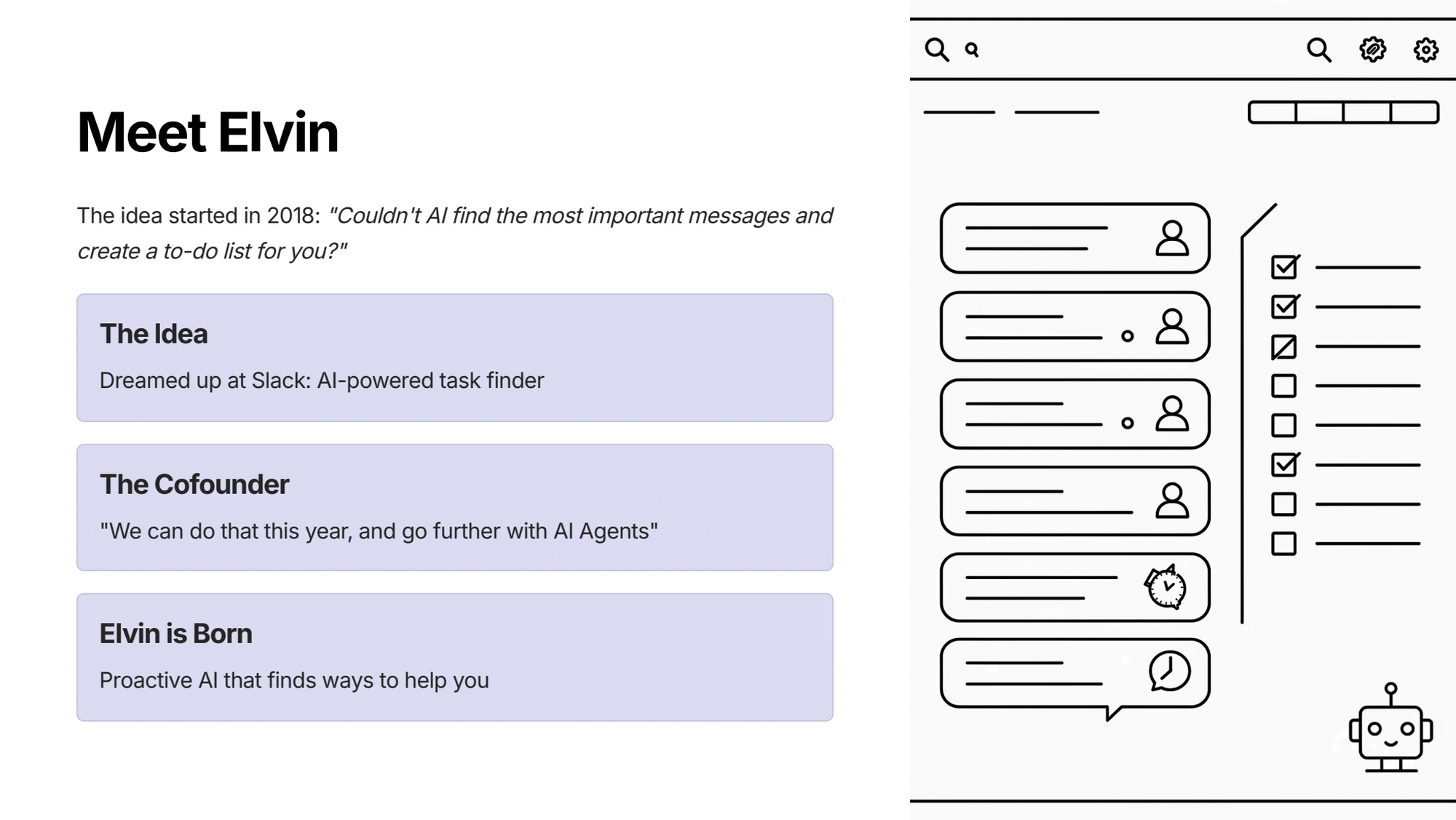 Slide titled "Meet Elvin" with three labeled boxes summarizing the company's origin story. A pull quote reads: "Couldn't AI find the most important messages and create a to-do list for you?" The first box, "The idea," describes Elvin as an AI-powered task finder dreamed up at Slack. The second, "The cofounder," quotes: "We can do that this year, and go further with AI agents." The third, "Elvin is born," describes the product as proactive AI that finds ways to help you. To the right, an illustrated mockup shows a messaging interface alongside a checklist, with a small robot icon in the bottom corner.